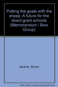 Putting the goats with the sheep: A future for the direct grant schools (A Bow Group memorandum)