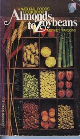 Almonds to zoybeans: a cookbook of delicious varied & high protein recipes for vegetarians