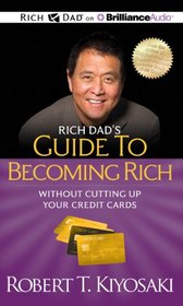 Rich Dad's Guide to Becoming Rich Without Cutting Up Your Credit Cards: Turn Bad Debt Into Good Debt