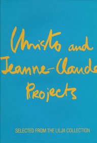 Christo & Jeanne-Claude Projects: Selected from the Lilja Collection