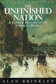 The Unfinished Nation: A Concise History of The American People Combined Edition
