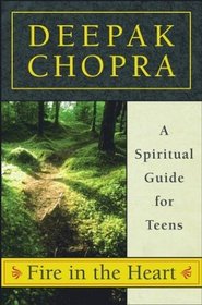 Fire in the Heart : A Spiritual Guide for Teens (Chopra, Deepak)