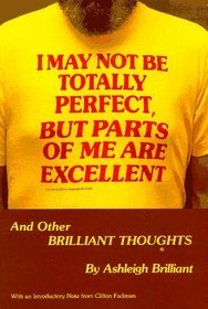 I May Not Be Totally Perfect, but Parts of Me Are Excellent, and Other Brilliant Thoughts