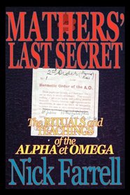 Mathers' Last Secret: The Rituals and Teachings of the Alpha et Omega