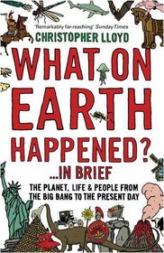 What on Earth Happened?... in Brief: The Planet, Life and People from the Big Bang to the Present Day