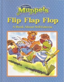 Flip Flap Flop: A Book About Self-esteem (Jim Henson's Muppets)