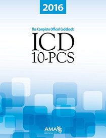 2016 ICD-10-PCs: The Complete Official Draft Code Set