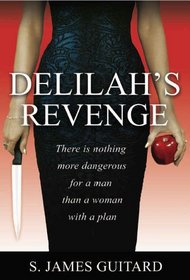 Delilah's Revenge (There is Nothing More Dangerous for a Man than a WOMAN with a Plan)