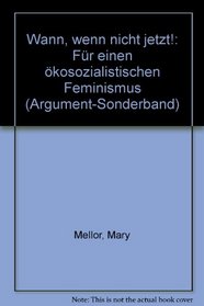 Wann, wenn nicht jetzt!: Fur einen okosozialistischen Feminismus (Argument-Sonderband) (German Edition)