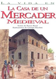 La casa de un mercader medieval/ The House of a Medieval Merchant (La Vida En .../ the Life in...) (Spanish Edition)