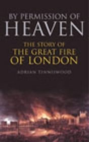 By Permission Of Heaven - The True Story Of The Great Fire Of London