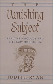 The Vanishing Subject : Early Psychology and Literary Modernism
