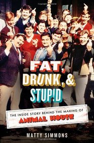 Fat, Drunk, and Stupid: The Inside Story Behind the Making of Animal House