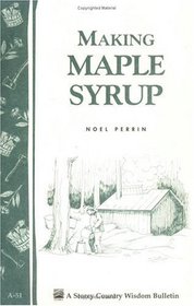 Making Maple Syrup : Storey Country Wisdom Bulletin A-51