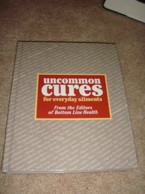 Uncommon cures for everyday ailments
