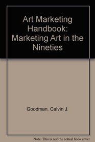 Art Marketing Handbook: Marketing Art in the Nineties
