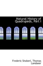 Natural History of Quadrupeds, Part I