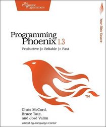 Programming Phoenix 1.3: Productive |> Reliable |> Fast