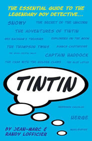 Tintin: The Essential Guide to the Legendary Boy Detective
