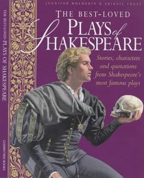 The Best Loved Plays of Shakespeare: Stories, Characters and Quotations from Shakespeare's Most Famous Plays (Shakespeare for Everyone)