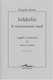 Holderlin, le retournement natal: Tragedie et modernite & nature et poesie (French Edition)