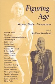 Figuring Age: Women, Bodies, Generations (Theories of Contemporary Culture)