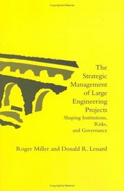 The Strategic Management of Large Engineering Projects: Shaping Institutions, Risks, and Governance