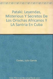 Pataki: Leyendas, Misterious Y Secretos De Los Orischas Africanos Y LA Santria En Cuba