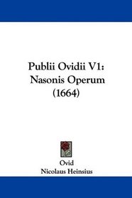 Publii Ovidii V1: Nasonis Operum (1664) (Latin Edition)