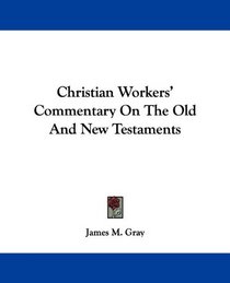 Christian Workers' Commentary On The Old And New Testaments