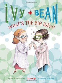 Ivy and Bean What's the Big Idea? (Ivy and Bean, Bk 7)