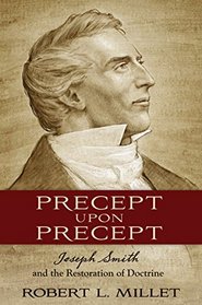 Precept Upon Precept: Joseph Smith and the Restoration of Doctrine