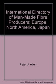 International Directory of Man-Made Fibre Producers: Europe, North America, Japan