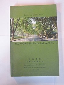 Six More Shanghai Walks (Patterns of the Past)