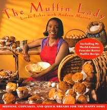 The Muffin Lady: Muffins, Cupcakes, and Quick Breads for the Happy Soul