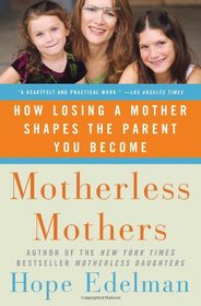 Motherless Mothers: How Losing a Mother Shapes the Parent You Become