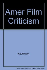 American film criticism, from the beginnings to Citizen Kane: Reviews of significant films at the time they first appeared