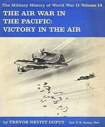 The Air War in the Pacific: Victory in the Air (Military History of World War II)