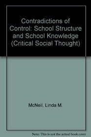 Contradictions of Control: School Structure and School Knowledge (Critical Social Thought Series)
