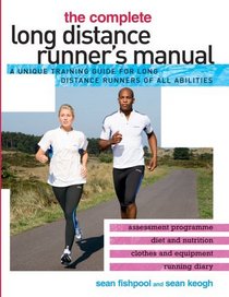 The Complete Long Distance Runner's Manual: A Unique Training Guide for Long Distance Runners of All Abilities