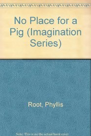 No Place for a Pig (Imagination Series)
