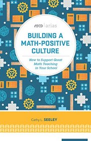 Building a Math-Positive Culture: How to Support Great Math Teaching in Your School (ASCD Arias)