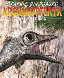 Archaeopteryx: The First Bird (Graphic Dinosaurs)