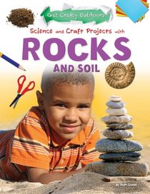 Science and Craft Projects With Rocks and Soil (Get Crafty Outdoors)