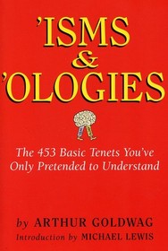 -Isms & -Ologies: The 453 Basic Tenets You've Only Pretended to Understand