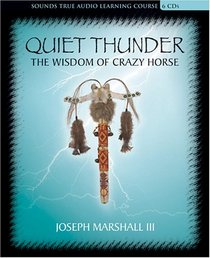 Quiet Thunder: The Wisdom Of Crazy Horse (Sounds True Audio Learning Course)