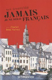 Jamais je ne serai francais ... j'aurai beau faire ! (French Edition)