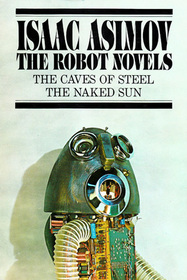 The Robot Novels: The Caves of Steel / The Naked Sun