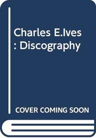 Charles E.Ives: Discography