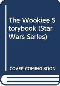 The Wookiee Storybook (Star Wars Series)